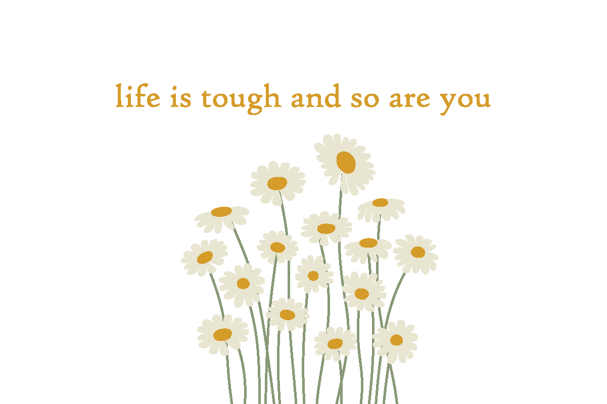 a card with daisies in a vase with the words life is tough and so